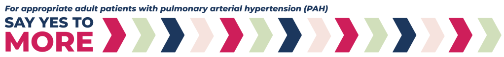 For Appropriate Adult Patients With Pulmonary Arterial Hypertension (PAH), Say Yes to More